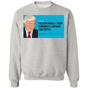 President Donald J. Trump Permanently Suspended From Twitter Shirt