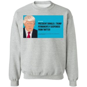 President Donald J. Trump Permanently Suspended From Twitter Shirt