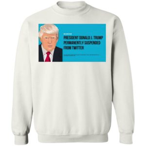 President Donald J. Trump Permanently Suspended From Twitter Shirt