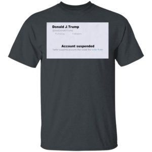 Trump Twitter Account Suspended Shirt
