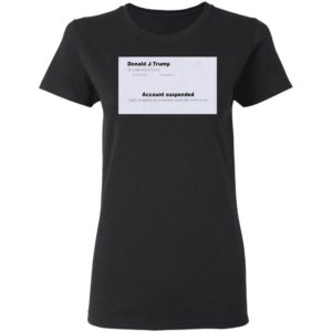 Trump Twitter Account Suspended Shirt