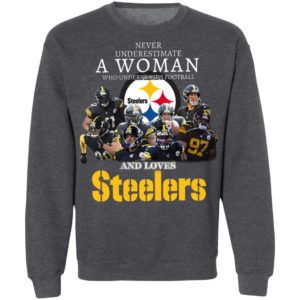 Never Underestimate A Woman Who Understands Football And Loves Pittsburgh Steelers Shirt