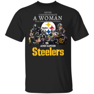 Never Underestimate A Woman Who Understands Football And Loves Pittsburgh Steelers Shirt Never Underestimate A Woman Who Understands Football And Loves Pittsburgh Steelers Shirt