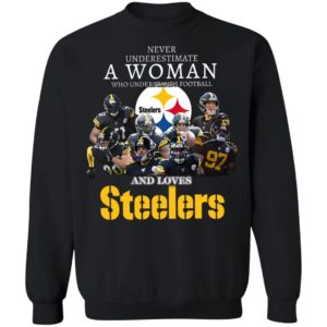Never Underestimate A Woman Who Understands Football And Loves Pittsburgh Steelers Shirt