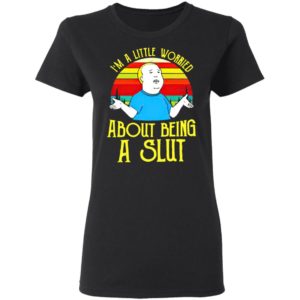 Bobby Hill I’M A Little Worried About Being A Slut Shirt