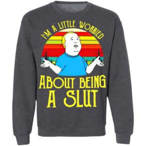 Bobby Hill I’M A Little Worried About Being A Slut Shirt