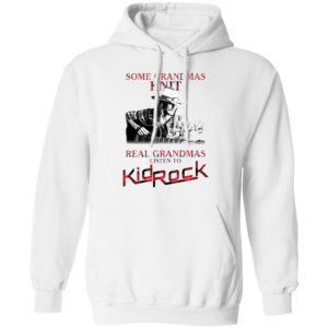 Some Grandmas Knit Real Grandmas Listen To Kid Rock Signature Shirt