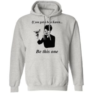If You Gotta Be A Karen Be This One Shirt, Ladies Tee