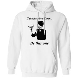 If You Gotta Be A Karen Be This One Shirt, Ladies Tee