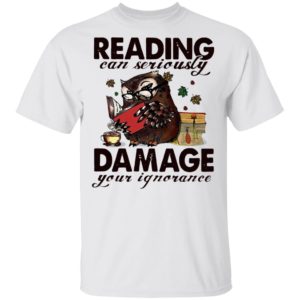 Owl Reading Can Seriously Damage Your Ignorance Shirt