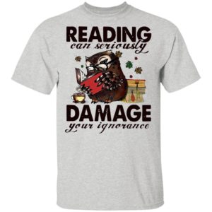 Owl Reading Can Seriously Damage Your Ignorance Shirt