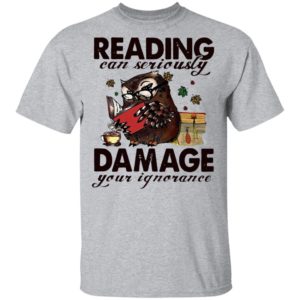 Owl Reading Can Seriously Damage Your Ignorance Shirt