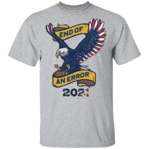 Eagle American Flag End Of An Error 2021 shirt