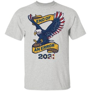 Eagle American Flag End Of An Error 2021 shirt