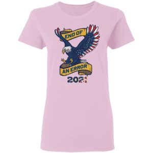 Eagle American Flag End Of An Error 2021 shirt
