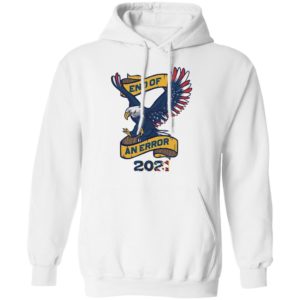 Eagle American Flag End Of An Error 2021 shirt