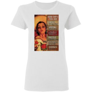 God Says You Are Unique Special Lovely Precious Strong Chosen Mexican Cowgirl shirt