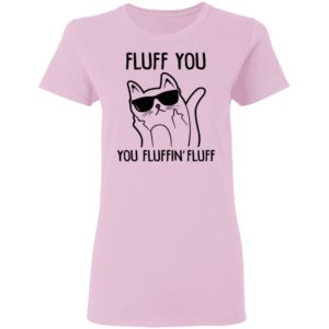 Fluff You You Fluffin Fluff Shirt