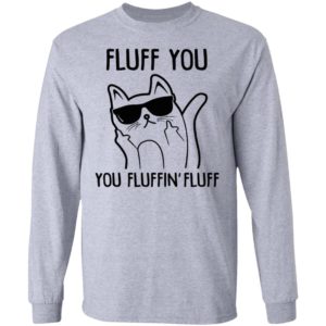 Fluff You You Fluffin Fluff Shirt