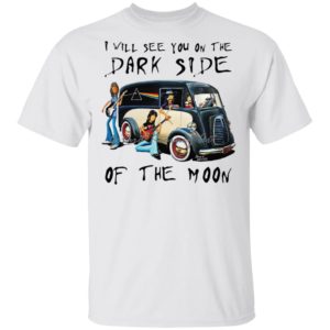 Pink Floyd Band I Will See You On The Dark Side Of The Moon shirt
