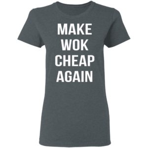 Make Wok Cheap Again Shirt, Long Sleeve, Hoodie