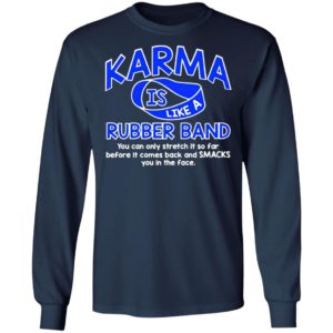 Karma Is Like a Rubber Band You Can Only Stretch It So Far shirt