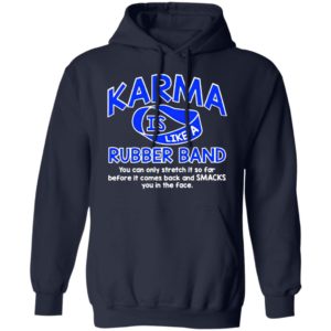 Karma Is Like a Rubber Band You Can Only Stretch It So Far shirt