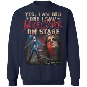 Yes I Am Old But I Saw Alice Cooper On Stage shirt
