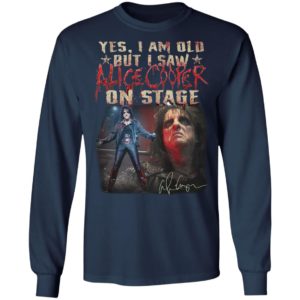 Yes I Am Old But I Saw Alice Cooper On Stage shirt