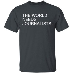 The World Needs Journalists Shirt