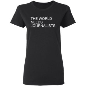 The World Needs Journalists Shirt