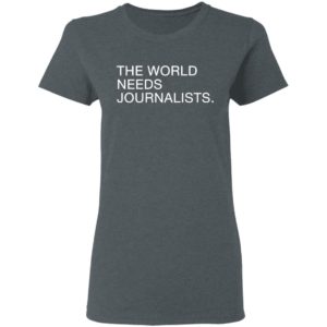 The World Needs Journalists Shirt