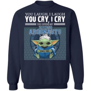 Baby Yoda You Laugh I Laugh You Cry I Cry You Offend My Toronto Argonauts I Kill You Shirt