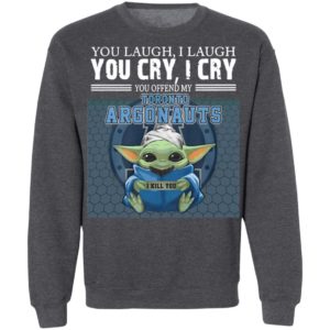 Baby Yoda You Laugh I Laugh You Cry I Cry You Offend My Toronto Argonauts I Kill You Shirt