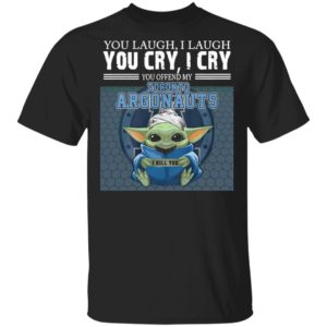 Baby Yoda You Laugh I Laugh You Cry I Cry You Offend My Toronto Argonauts I Kill You Shirt