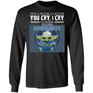 Baby Yoda You Laugh I Laugh You Cry I Cry You Offend My Toronto Argonauts I Kill You Shirt