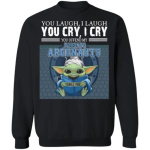Baby Yoda You Laugh I Laugh You Cry I Cry You Offend My Toronto Argonauts I Kill You Shirt