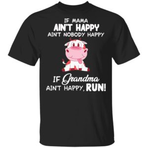 Cow Ain’T Happy If Grandma Ain’T Happy Run Shirt