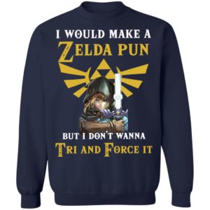 I Would Make A Zelda Pun But I Don’T Wanna Tri And Force It Shirt
