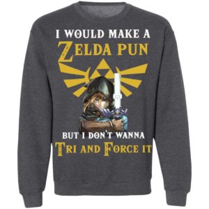 I Would Make A Zelda Pun But I Don’T Wanna Tri And Force It Shirt