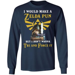 I Would Make A Zelda Pun But I Don’T Wanna Tri And Force It Shirt