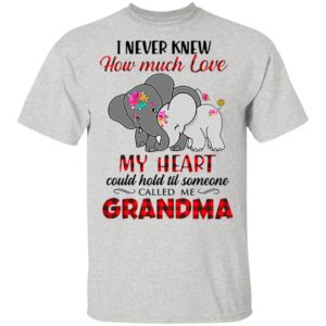 I Never Knew How Much Love My Heart Could Hold Till Someone Called Me Grandma Elephant Shirt