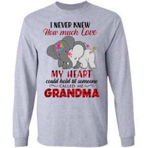 I Never Knew How Much Love My Heart Could Hold Till Someone Called Me Grandma Elephant Shirt