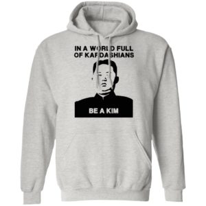 In A World Full Of Kardashians Be A Kim Shirt