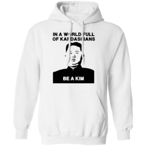 In A World Full Of Kardashians Be A Kim Shirt
