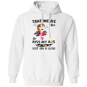 Unicorn Take Me As I Am Or Kiss My Ass Eat Shit And Step On A Lego Shirt