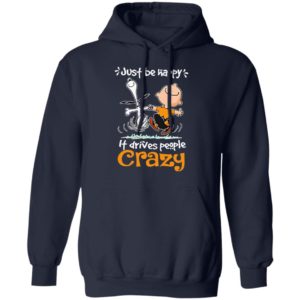 Snoopy And Charlie Brown Just Be Happy It Drives People Crazy Shirt