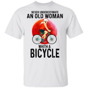 Never Underestimate An Old Woman With A Bicycle Shirt Never Underestimate An Old Woman With A Bicycle Shirt