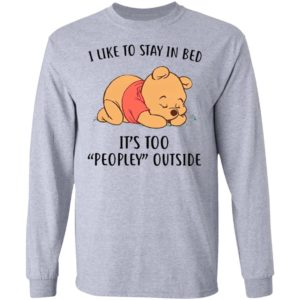Pooh Sleep I Like To Stay In Bed It’s Too Peopley Outside Shirt