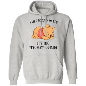 Pooh Sleep I Like To Stay In Bed It’s Too Peopley Outside Shirt